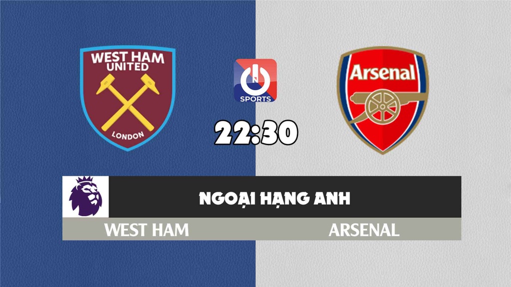 Nhận định, soi kèo trận West Ham vs Arsenal, 22h30 ngày 01/5