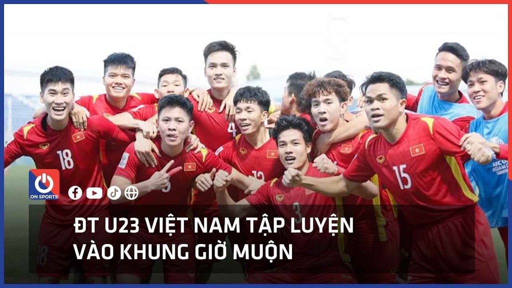 ĐT U23 Việt Nam tập luyện vào khung giờ muộn