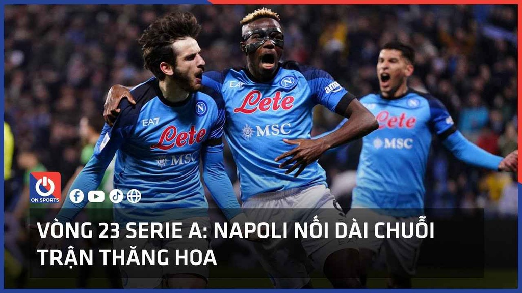Vòng 23 Serie A: Napoli nối dài chuỗi trận thăng hoa
