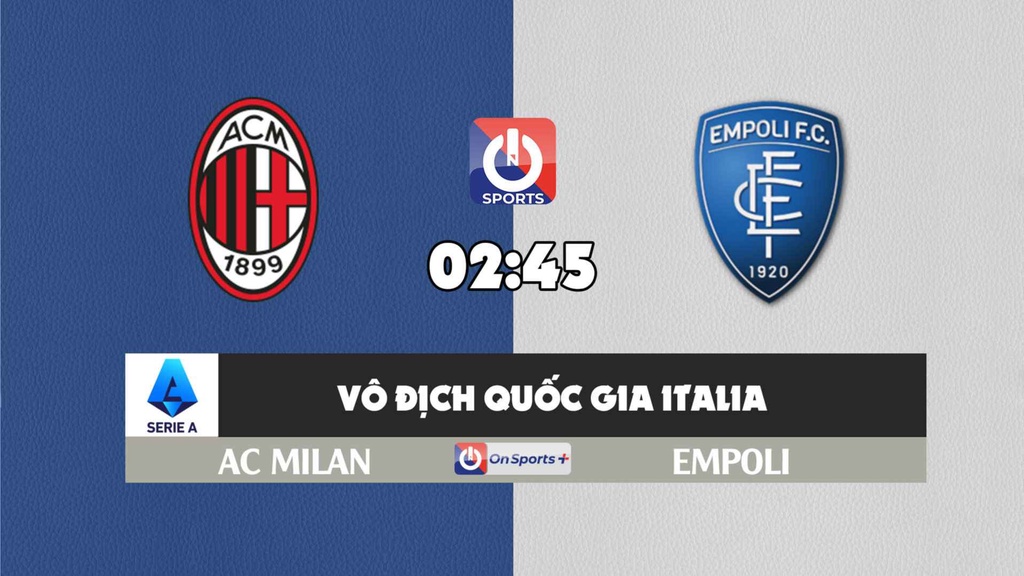 Nhận định, soi kèo trận AC Milan vs Empoli, 02h45 ngày 13/3