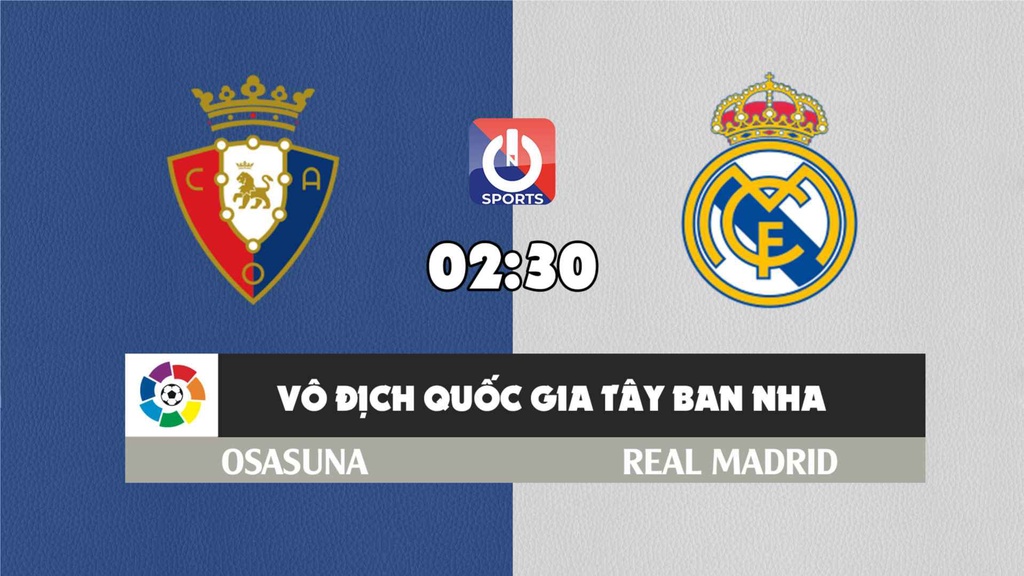 Nhận định, soi kèo trận Osasuna vs Real Madrid, 02h30 ngày 21/4