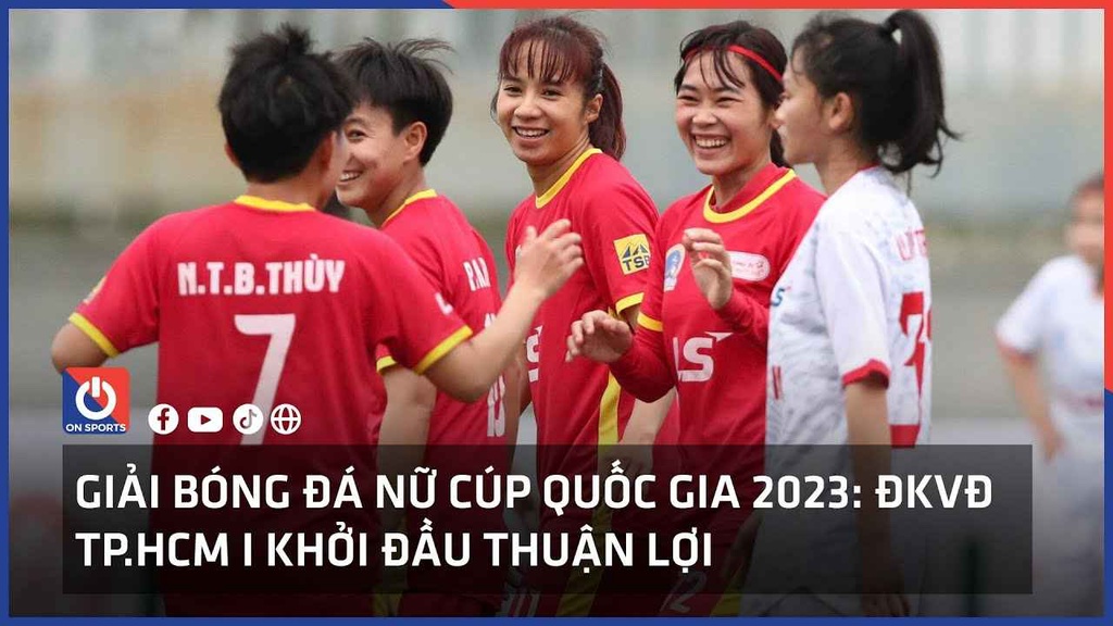Giải bóng đá nữ Cúp quốc gia 2023: ĐKVĐ TP HCM I khởi đầu thuận lợi