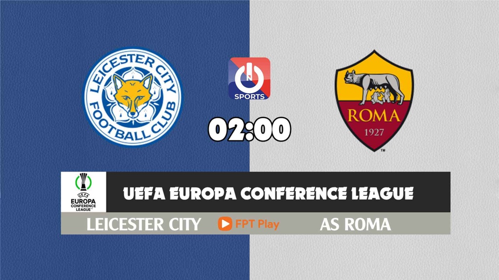 Nhận định, soi kèo trận Leicester City vs AS Roma, 02h00 ngày 29/4