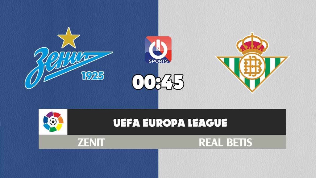 Nhận định, soi kèo trận Zenit vs Real Betis, 0h45 ngày 18/2