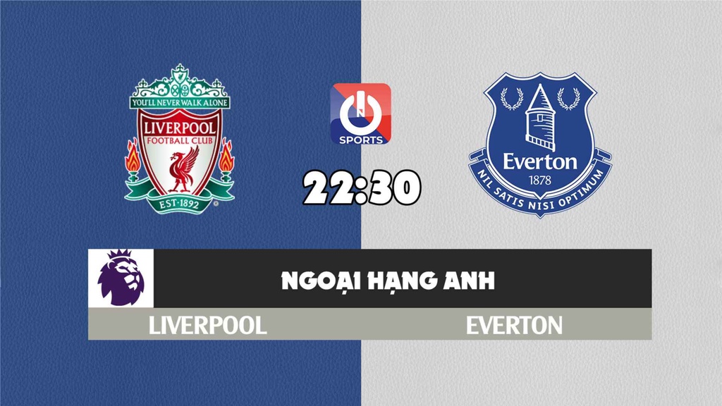 Nhận định, soi kèo trận Liverpool vs Everton, 22h30 ngày 24/4