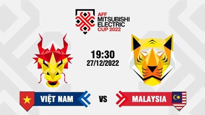 Trực tiếp Việt Nam vs Malaysia lúc 19h30 ngày 27/12, bảng B AFF Cup 2022