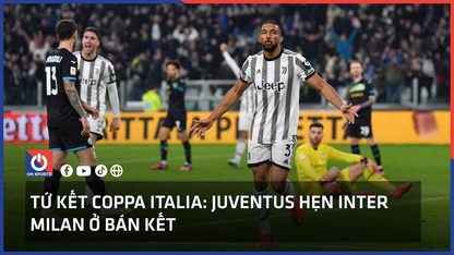 Tứ kết Coppa Italia: Juventus hẹn Inter Milan ở bán kết