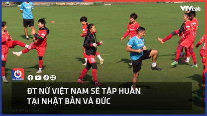 ĐT nữ Việt Nam sẽ tập huấn tại Nhật Bản và Đức