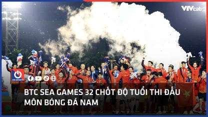 BTC SEA Games 32 chốt độ tuổi thi đấu môn bóng đá nam