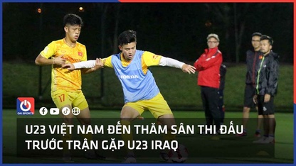 U23 Việt Nam đến thăm sân thi đấu trước trận gặp U23 Iraq