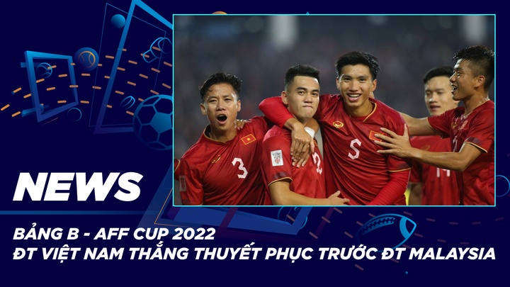 NEWS | Bảng B - AFF Cup 2022 ĐT Việt Nam Thắng Thuyết Phục Trước ĐT Malaysia