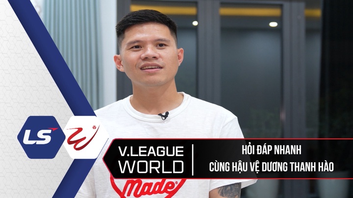 Hỏi Đáp Nhanh Cùng Hậu Vệ Dương Thanh Hào - V League World