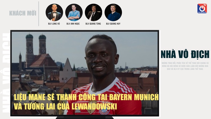 Liệu Mane Sẽ Thành Công Tại Bayern Munich Và Tương Lai Của Lewandowski