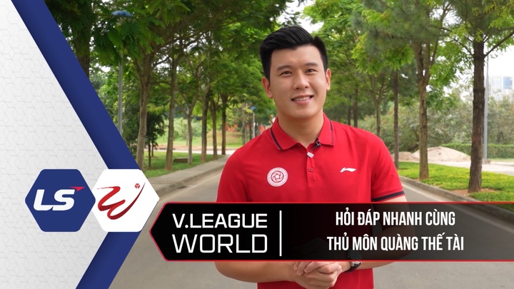Hỏi Đáp Nhanh Cùng Thủ Môn Quàng Thế Tài - V League World
