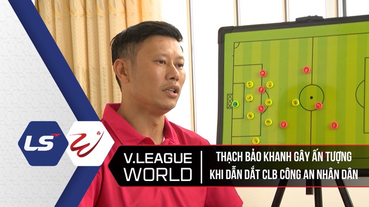 Thạch Bảo Khanh Gây Ấn Tượng Khi Dẫn Dắt CLB Công An Nhân Dân - V League World