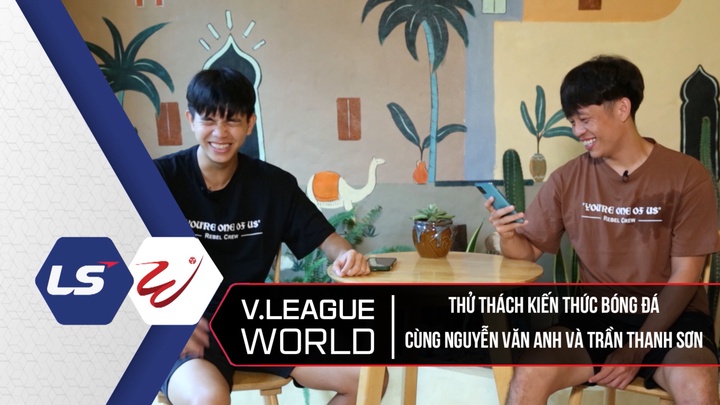 Thử Thách Kiến Thức Bóng Đá Cùng Nguyễn Văn Anh Và Trần Thanh Sơn - V League World