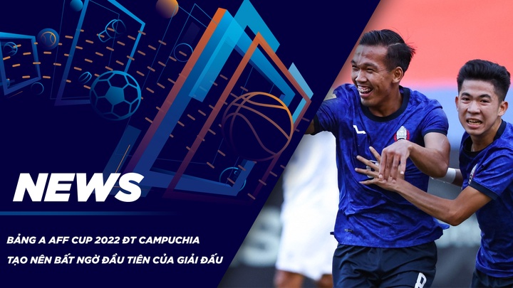 NEWS | Bảng A - AFF Cup 2022 - ĐT Campuchia Tạo Nên Bất Ngờ Đầu Tiên Của Giải Đấu