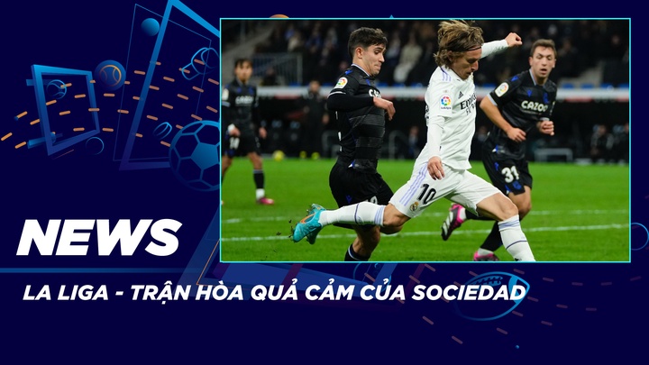 NEWS | La Liga - Trận Hòa Quả Cảm Của Sociedad