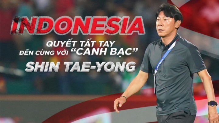 CCTT - Indonesia quyết tất tay đến cùng với “canh bạc” Shin Tae-yong