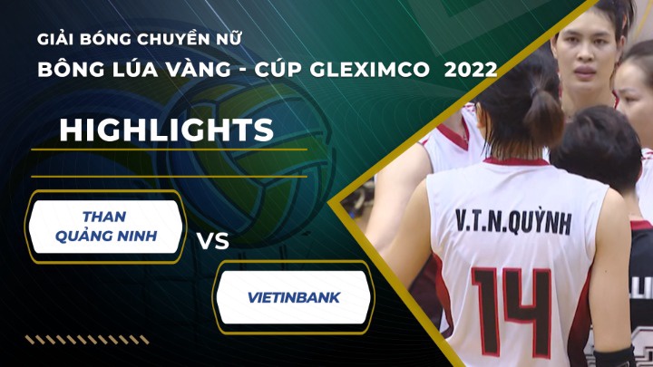 Highlights - Giải Bóng Chuyền Geleximco Cup 2022 - Than Quảng Ninh vs Vietinbank
