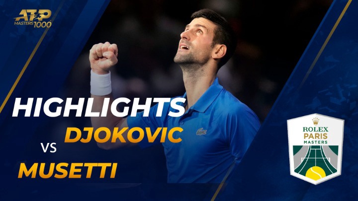 Highlights - Paris Masters 2022 - Tứ kết 3 - Novak Djokovic vs Lorenzo Musetti