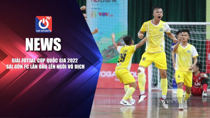 NEWS | Giải Futsal Cúp Quốc Gia 2022 Sài Gòn FC Lần Đầu Lên Ngôi Vô Địch