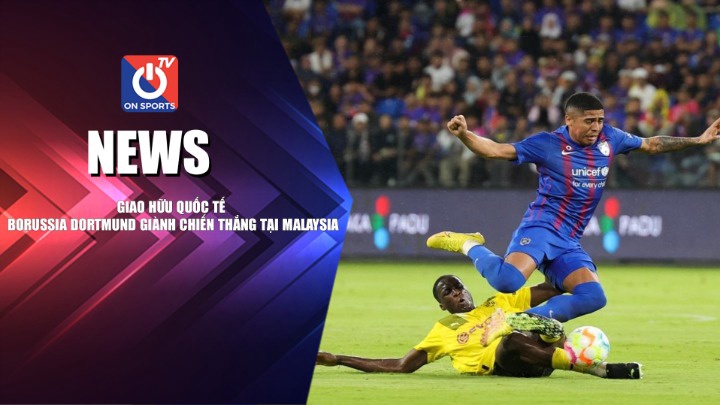 NEWS | Giao Hữu Quốc Tế Borussia Dortmund Giành Chiến Thắng Tại Malaysia