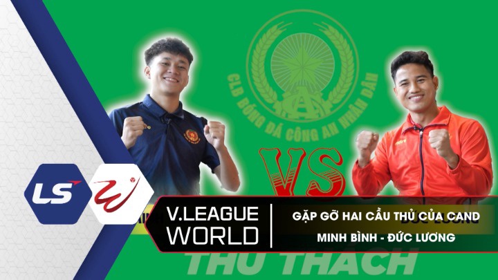 Gặp Gỡ Hai Cầu Thủ Của CAND Minh Bình - Đức Lương - V.League World