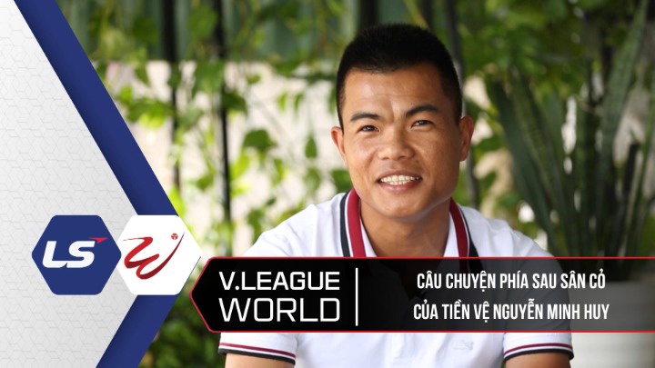 Câu Chuyện Phía Sau Sân Cỏ Của Tiền Vệ Nguyễn Minh Huy - V.League World