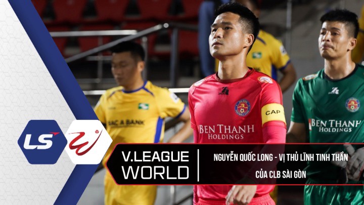 Nguyễn Quốc Long - Vị Thủ Lĩnh Tinh Thần Của CLB Sài Gòn - V.League World